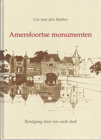 AMERSFOORT OVER, DOOR COR VAN DEN BRABER - Amersfoortse Monumenten; Rondgang Door Een Oude Stad