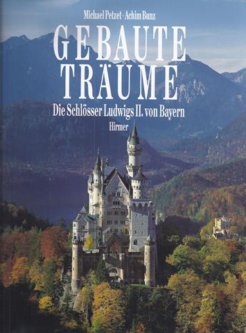 KASTELEN, ENZ. DUITSLAND, DOOR/ DURCH MICHAEL PETZET - Gebaute Trume; Die Schlsser Ludwigs II. Von Bayern
