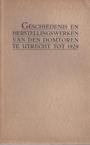 UTRECHT OVER, REDE BIJ DE VOLTOOIING VAN DE RESTAURATIE DOOR BURGEMEESTER DR.J.P.FOCKEMA ANDREAE, BESCHRIJVING DOOR G.W.VAN HEUKELOM - Geschiedenis En Herstelwerkzaamheden Van Den Domtoren Te Utrecht Tot 1929