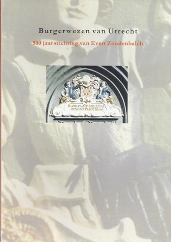 UTRECHT OVER, SAMENSTELLING EN RED. A.PIETERSMA EN L.L.M.SMIT; MEERDERE SCHRIJVERS - Burgerwezen Van Utrecht; 500 Jaar Stichting Van Evert Zoudenbalch