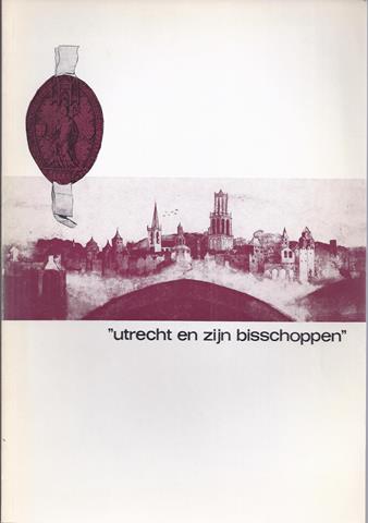 UTRECHT OVER, DOOR M.P.VAN BUIJTENEN, J.E.A.L.STRUICK - Utrecht En Zijn Bisschoppen; Het Geestelijk En Wereldlijk Gezag Van de Bisschoppen Van Utrecht Tot 1528 En Hun Verhouding Tot de Stad Utrecht