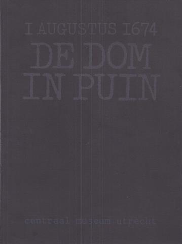 UTRECHT OVE, SAMENSTELLING: A.GRAAFHUIS EN D.P.SNOEP - 1 Augustus 1674 de Dom in Puin