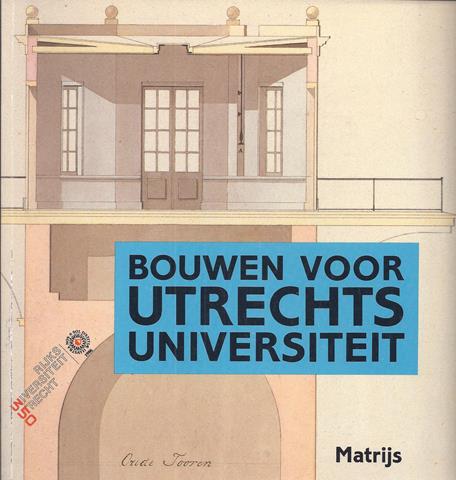 UTRECHT OVER, BIJDRAGEN DOOR J.A.VAN GINKEL, A.W.REININK, M.D.BARNARD, C.C.VAN HOOGEVEST, F.J.M.V.D.HOEK, J.A.SCHUUR EN R.M.A.MIMPEN - Bouwen Voor Utrechts Universiteit