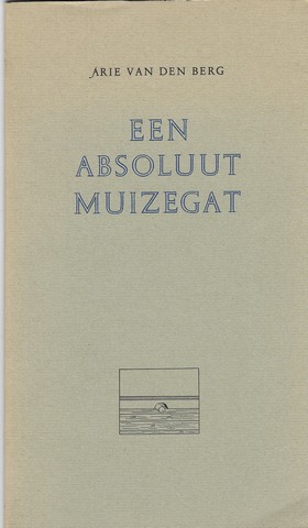 BERG, ARIE VAN DEN (GEB.1948) - Een Absoluut Muizegat