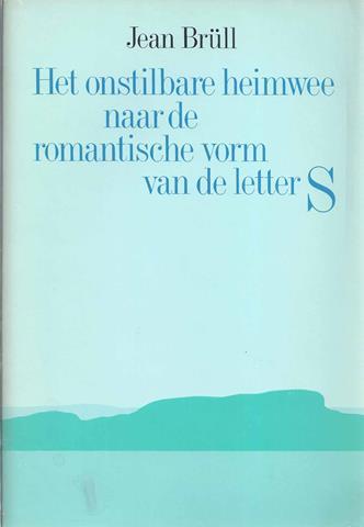 BRLL, JEAN - Het Onstilbare Heimwee Naar de Romantische Vorm Van de Letter S