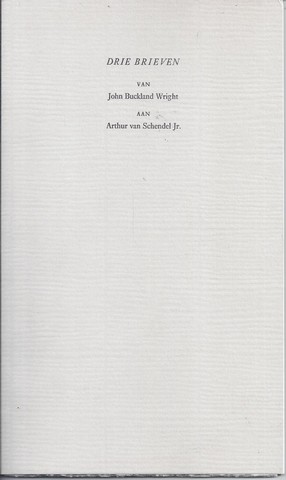 BUCKLAND WRIGHT, JOHN; MET TOELICHTING DOOR K.J.NIJKERK - 3 Brieven Van John Buckland Wright Aan Arthur Van Schendel