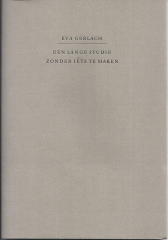 GERLACH, EVA (GEB. 1948) - Een Lange Studie Zonder Iets Te Maken