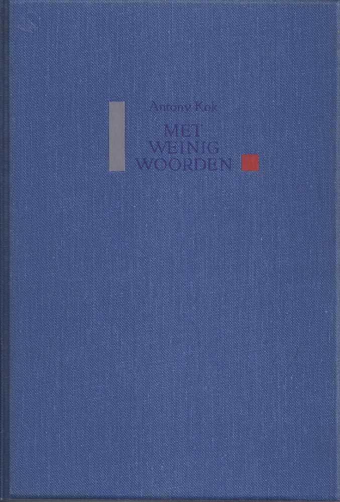 KOK, ANTONY - Met Weinig Woorden; de Experimentele Gedichten 1915-1923