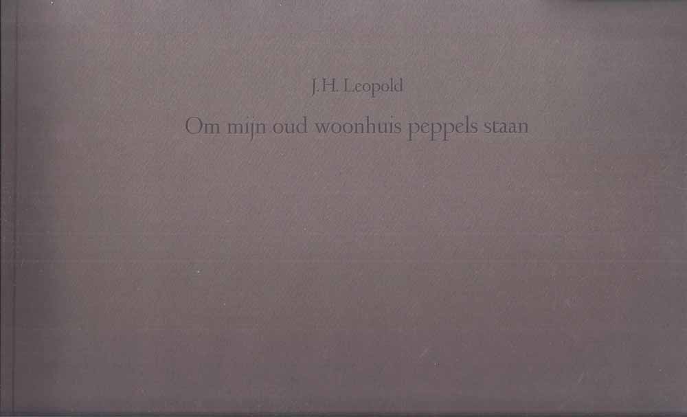 LEOPOLD, J.H. (1865-1925) - 'Om Mijn Oud Woonhuis Peppels Staan'