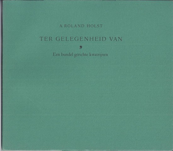 ROLAND HOLST, A. - Ter Gelegenheid Van, Een Bundel Gerichte Kwatrijnen