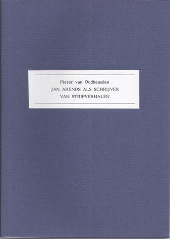 SJAALMANPERS; PIETER VAN OUDHEUSDEN (1957-2013) - Jan Arends Als Schrijver Van Stripverhalen