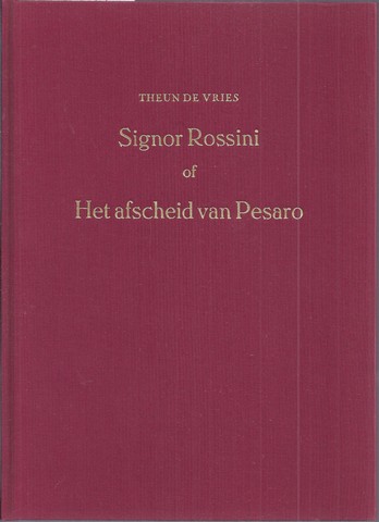VRIES, THEUN DE - Signor Rossini of Het Afscheid Van Pesaro