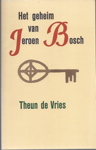 VRIES, THEUN DE (1907-2005) - Het Geheim Van Jeroen Bosch; Een Essay