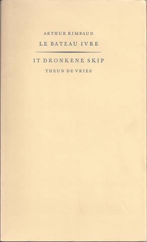 VRIES, THEUN DE (VERT.) TEKST ARTHUR RIMBAUD - Le Bateau Ivre/ It Dronkene Skip
