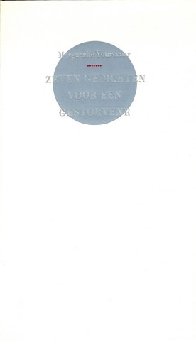YOURCENAR, MARGUERITE; VERTALING J.C.EBBINGE WUBBEN - Zeven Gedichten Voor Een Gestorvene; Sept Pomes Pour Une Morte