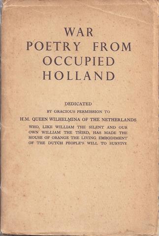 MARSMAN, HOORNIK, TOP NAEFF, MARJA, CL.EGGINK, AAFJES, ANT.DONKER, IDA GERHARDT, E.A. - War Poetry from Occupied Holland; Dedicated to H.M. Queen Wilhelmina