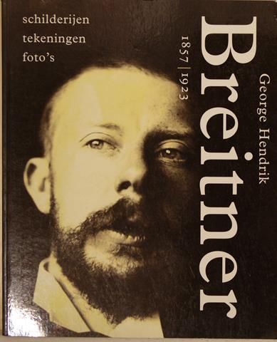 BREITNER, G.H. DOOR RITA BERGSMA EN PAUL HEFTING - George Hendrik Breitner 1857-1923; Schilderijen, Tekeningen, Foto's