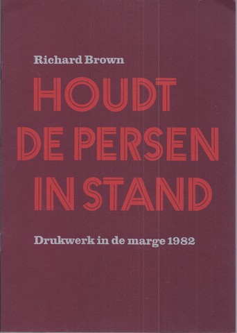 BROWN, RICHARD - Houdt de Persen in Stand, Drukwerk in de Marge 1982