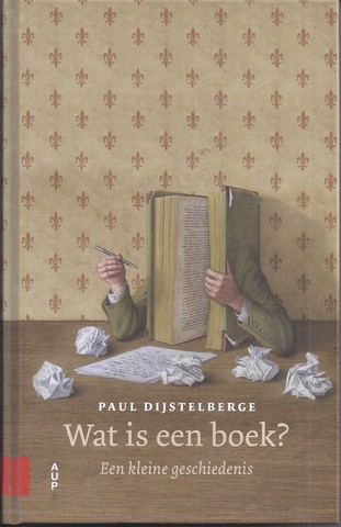 DIJSTELBERGE, PAUL - Wat Is Een Boek? Een Kleine Geschiedenis