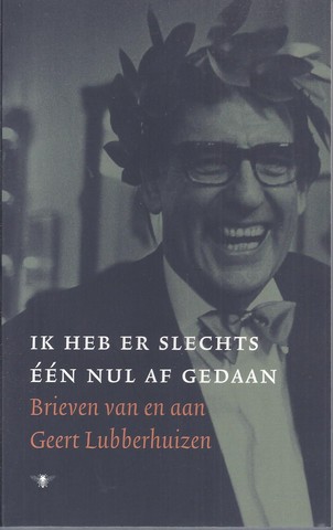 RENDERS, HANS (SAMENSTELLER) - Ik Heb Er Slechts n Nul Af Gedaan; Brieven Van En Aan Geert Lubberhuizen