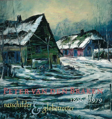 BRAKEN, PETER VAN DEN (OVER); SAMENSTELLING EN VORMGEVING: PETER THOBEN - Peter Van Den Braken , Rasschilder & Globetrotter , 1896-1979