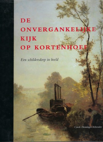 DENNINGER-SCHREUDER, CAROLE - De Onvergankelijke Kijk Op Kortenhoef , Een Schildersdorp in Beeld