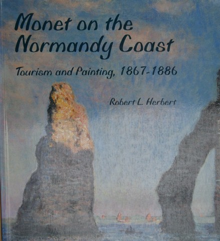MONET (ABOUT); BY ROBERT L.HERBERT - Monet on the Normandy Coast; Tourism and Painting, 1867-1886