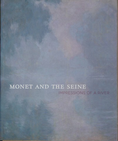 MONET (ABOUT); BY HELGA KESSLER AURISCH AND TANYA PAUL; WITH COTRIBUTIONS BY RICHARD R.BRETTELL AND MICHAEL CLARKE - Monet and the Seine; Impressions of a River