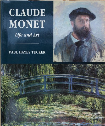 MONET (ABOUT); BY PAUL HAYES TUCKER - Claude Monet Life and Art
