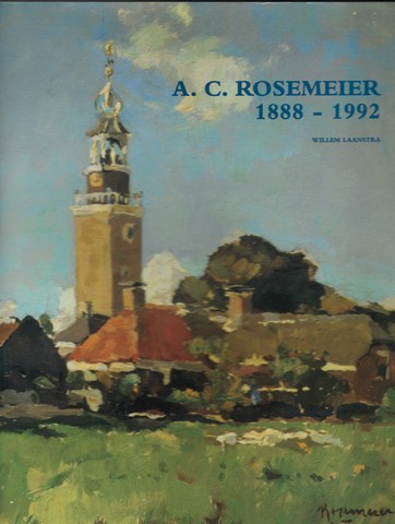 ROSEMEIER, A.C. (OVER) DOOR WILLEM LAANSTRA - A.C. Rosemeier 1888-1992