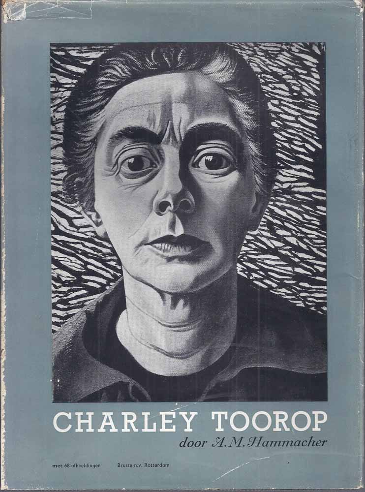 TOOROP, CHARLEY, OVER/ DOOR A.M.HAMMACHER - Charley Toorop Een Beschouwing Van Haar Leven En Werk