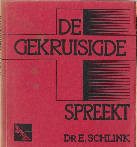 SCHLINK, DR.E.; UIT HET DUITSCH VETAALD DOOR JOH.HEPP - De Gekruisigde Spreekt, Een Uitlegging Van Jezus' Woorden Aan Het Kruis