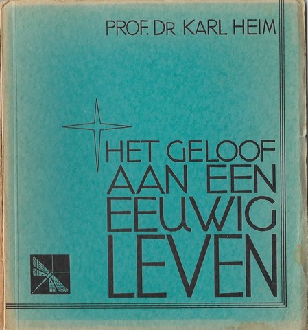 HEIM, PROF.DR.KARL; VERTAALD DOOR JOH.HEPP - Het Geloof Aan Een Eeuwig Leven