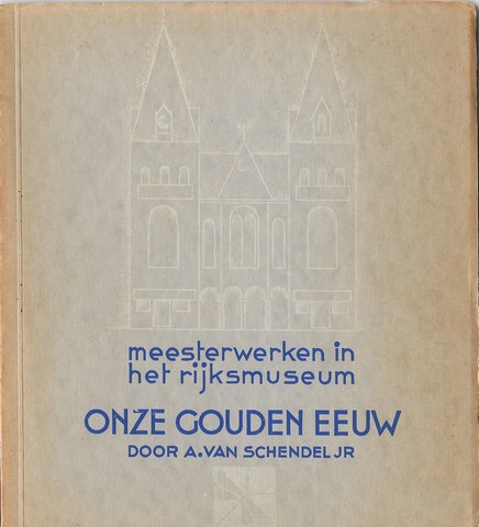 SCHENDEL JR., A.VAN - Onze Gouden Eeeuw, Meesterwerken in Het Rijksmuseum,