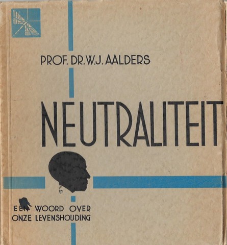 AALDERS, PROF.DR.W.J. - Neutraliteit, Een Woord over Onze Levenshouding