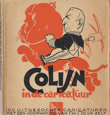 COLIJN, DR. - Colijn in de Caricatuur, 100 Uitgezochte Caricaturen Met Een Voorwoord Van Dr. Colijn Zelf