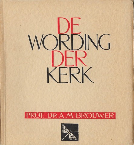 BROUWER, PROF.DR.A.M. - De Wording Der Kerk, Inleiding Tot de Handelingen de Apostellen, Hoofdstuk 1-15, Den Brief Aan de Galatenen de Brieven Aan de Thessalonicensen