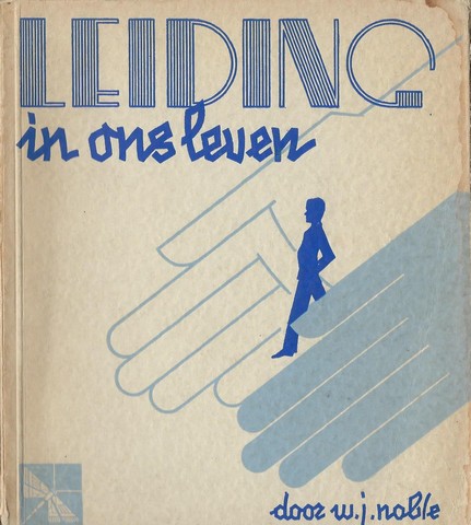NOBLE, W.J.; UIT HET ENGELSCH VERTAALD DOOR JOH.HARTOG - Leiding in Ons Leven
