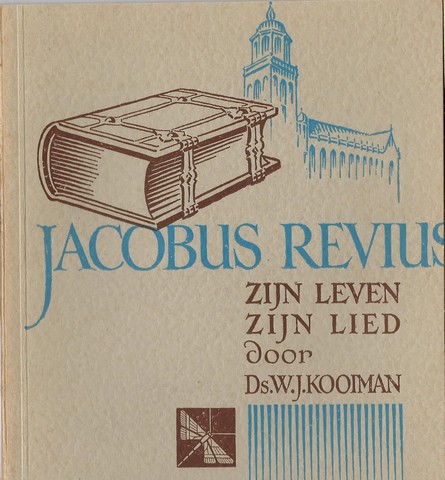 REVIUS, JACOBUS (1586-1642) DOOR DS.W.J.KOOIMAN - Jacobus Revius Zijn Leven Zijn Lied