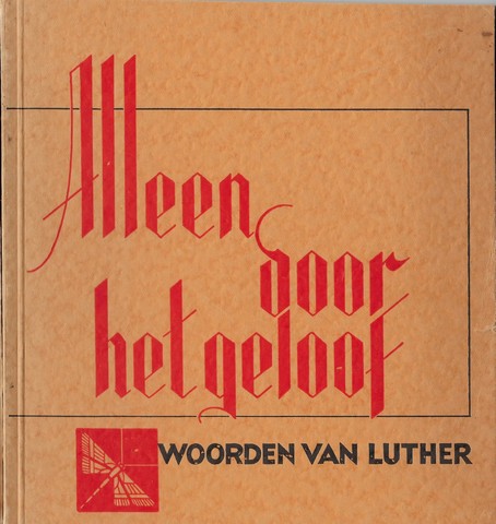 LUTHER, MAARTEN; VERZAMELD, VERTAALD EN INGELEID DOOR ROEL HOUWINK - Allen Door Het Geloof, Woorden Van Luther