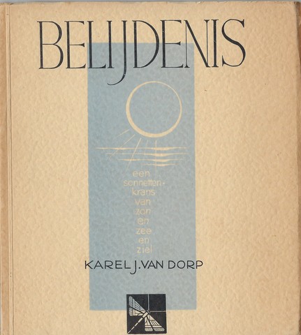 DORP, KAREL J.VAN - Belijdenis, Een Sonnettenkrans Van Zon En Zee En Ziel
