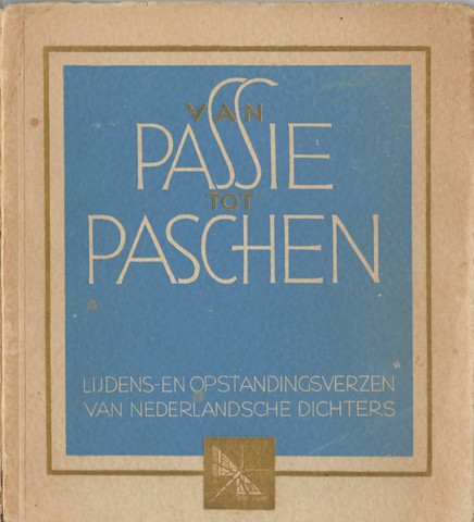 SAMENSTELLER ONBEKEND - Van Passie Tot Pasen, Lijdens- En Opstandingsverzen Van Nederladsche Dichters