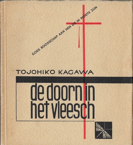 KAGAWA, TOJOHIKO; VETALING UIT HET ENGELS DOOR JOH.HARTOG - De Doorn in Het Vleesch, Gods Boodschap Aan Hen Die in Moeite Zijn
