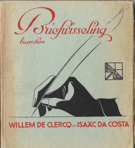 SAMENSTELLING EN INLEIDING DOOR M.ELISABETH KLUIT (SECRETARESSE RVEIL-ARCHIEF) - Briefwisseling Tusschen Willem de Clercq En IsaC Da Costa, Bloemlezing Uit Onuitgegeven Brieven Berustende in Het Rveil-Archief E Amsterdam