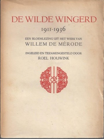 MRODE, WILLEM DE/ PS. VANW.E. KEUNING/ INL.EN SAMENST. ROEL HOUWINK - De Wilde Wingerd, 1911-1936, Een Bloemlezing Uit Het Werk Van W.D. M.