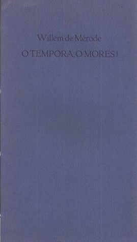 MRODE, WILLEM DE/ PS. VAN W.E. KEUNING - O Tempora, O Mores!
